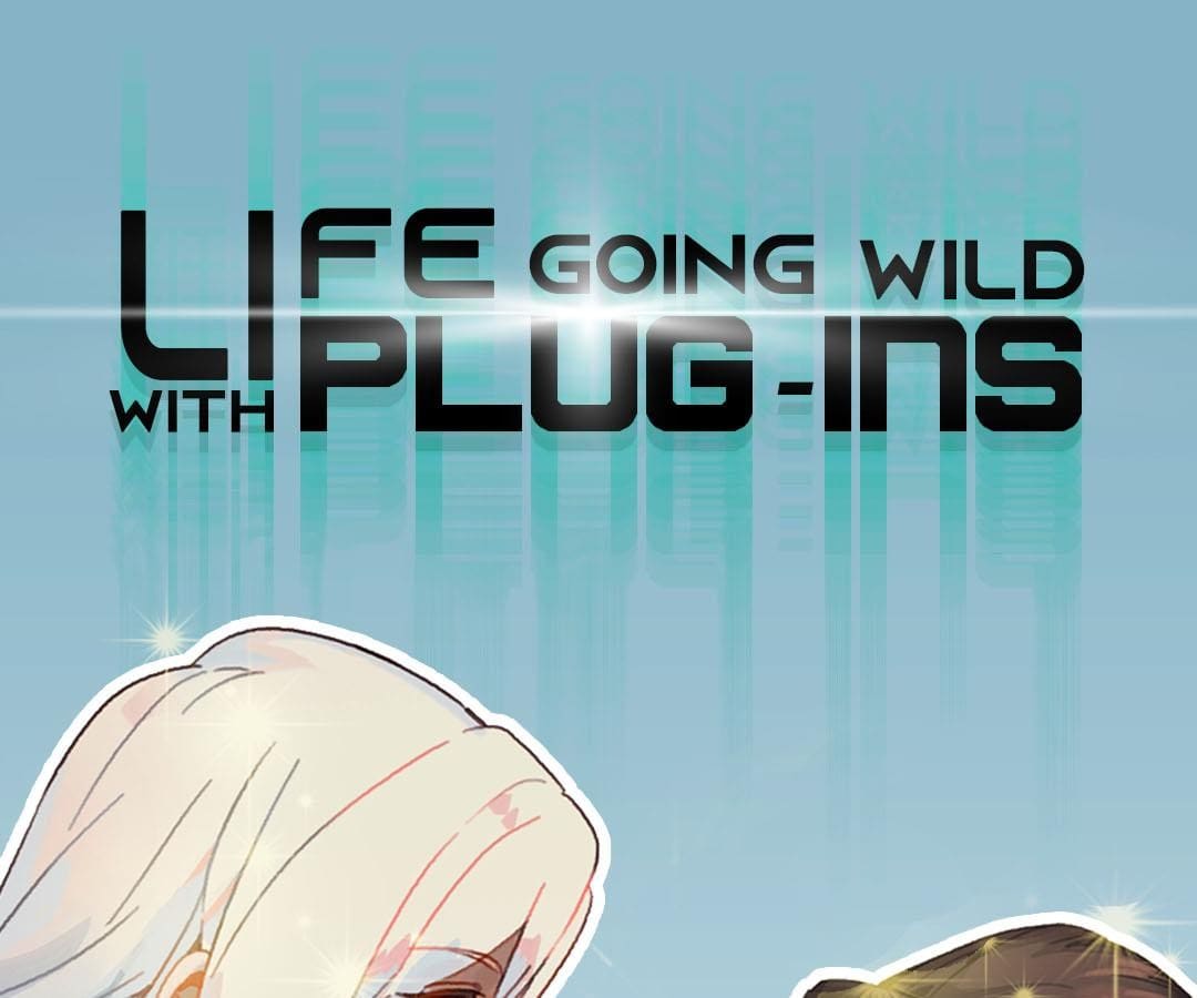 Life Going Wild With Plug-Ins Chapter 21 - Picture 1